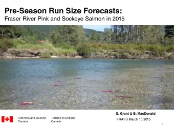 Pre-Season Run Size Forecasts:  Fraser River Pink and Sockeye Salmon in 2015  S. Grant &amp; B.