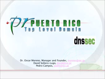 Dr. Oscar Moreno, Manager and Founder, moreno@nic.pr  David Soltero-Lugo, david@nic.pr  Pedro