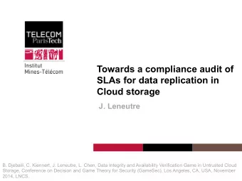 Towards a compliance audit of  SLAs for data replication in  Cloud storage  J. Leneutre  B.