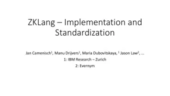 ZKLang  Implementation and  Standardization Jan Camenisch 1 , Manu Drijvers 1 , Maria