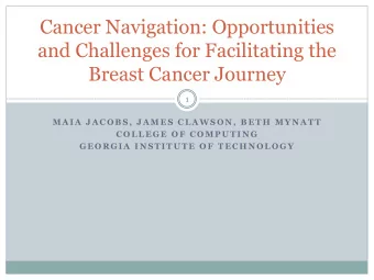 Cancer Navigation: Opportunities  and Challenges for Facilitating the  Breast Cancer Journey  1  M
