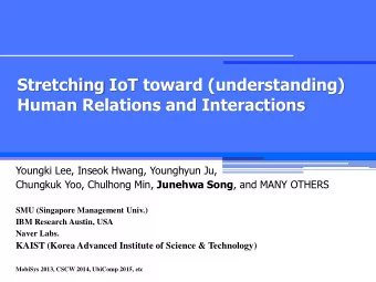 Stretching IoT toward (understanding)  Human Relations and Interactions  Youngki Lee, Inseok Hwang,