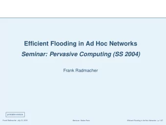 Efficient Flooding in Ad Hoc Networks  Seminar: Pervasive Computing (SS 2004)  Frank Radmacher