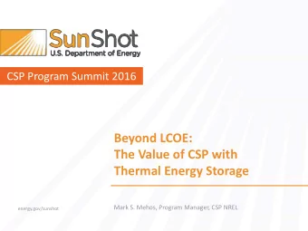 The Value of CSP with  Thermal Energy Storage  Mark S. Mehos, Program Manager, CSP NREL