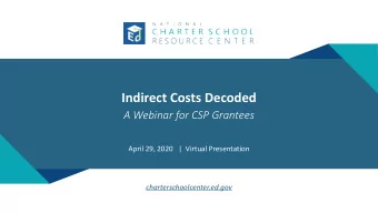 Indirect Costs Decoded  A  Webinar  for  CSP  Grantees  April  29, 2020  |  Virtual  Presentation