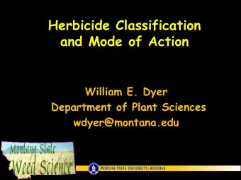 Herbicide Classification  and Mode of Action  William E. Dyer  Department of Plant Sciences