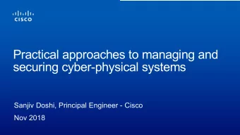 Practical approaches to managing and  securing cyber-physical systems  Sanjiv Doshi, Principal