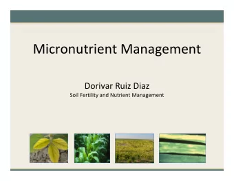 Micronutrient Management Dorivar Ruiz Diaz Soil Fertility and Nutrient Management Essential