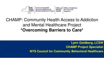 CHAMP: Community Health Access to Addiction  and Mental Healthcare Project  Peggy Bonneau, NYS