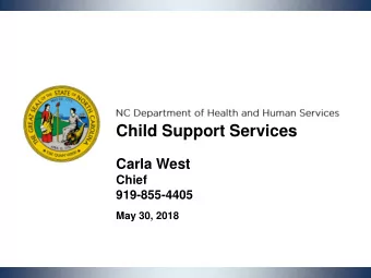 Child Support Services  Carla West  Chief  919-855-4405  May 30, 2018  NCDHHS, CSS | Statewide DSS