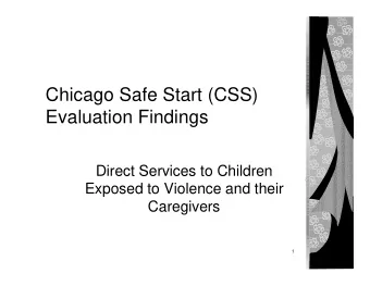 Chicago Safe Start (CSS)  Evaluation Findings  Direct Services to Children  Exposed to Violence and