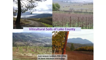 Viticultural Soils of Lake County  Jean-Jacques Lambert, PhD, CPSSc  UC Davis Viticulture and