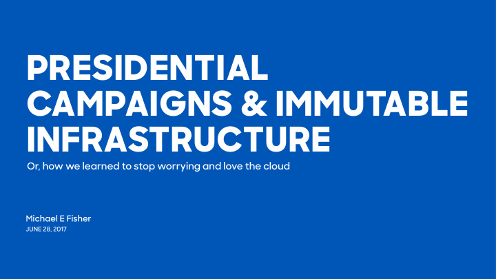 presidential campaigns immutable infrastructure