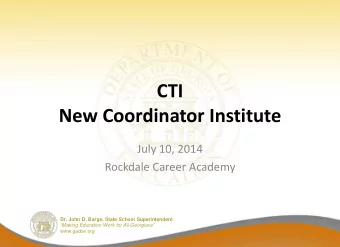 CTI  New Coordinator Institute  July 10, 2014  Rockdale Career Academy  Dr. John D. Barge, State