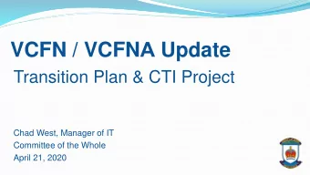 VCFN / VCFN A Update  Transition Plan &amp; CTI Project  Chad West, Manager of IT  Committee of the