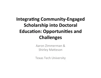 Integra(ng Community-Engaged  Scholarship into Doctoral  Educa(on: Opportuni(es and Challenges