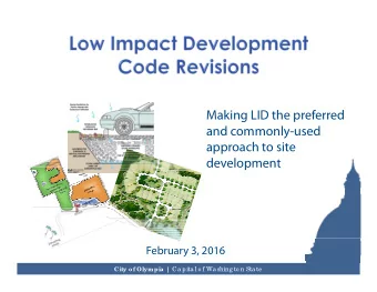 Making LID the preferred  and commonly-used  approach to site  development  February 3, 2016 City