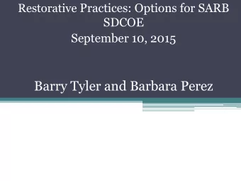 Restorative Practices: Options for SARB  SDCOE September 10, 2015  Barry Tyler and Barbara Perez
