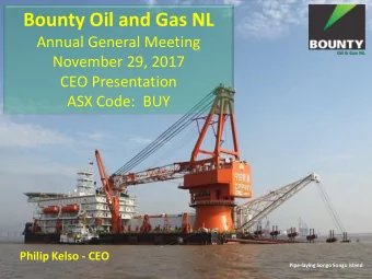 Bounty Oil and Gas NL  Annual General Meeting  November 29, 2017  CEO Presentation  ASX Code:  BUY