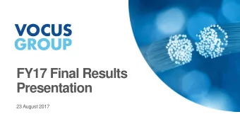 FY17 Final Results  Presentation  23 August 2017  Contents  TOPIC  SPEAKER  1.  Result Highlights