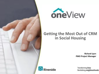 Getting the Most Out of CRM in Social Housing  Richard Lyon  PMO Project Manager  Why? - The