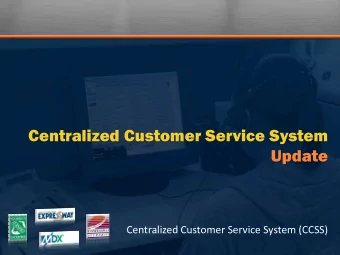 Centralized Customer Service System  Update  Centralized Customer Service System (CCSS) C a p t u r