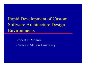 Rapid Development of Custom  Software Architecture Design  Environments  Robert T. Monroe  Carnegie