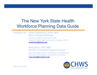 The New York State Health  Workforce Planning Data Guide  Presented by:  Robert Martiniano, DrPH,