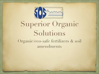 Superior Organic  Solutions  Organic/eco-safe fertilizers &amp; soil amendmen ts  1  Some