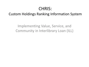 CHRIS:  Custom Holdings Ranking Information System  Implementing Value, Service, and  Community in