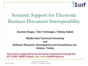 Semantic Support for Electronic  Business Document Interoperability  Asuman Dogac, Yalin Yarimagan,