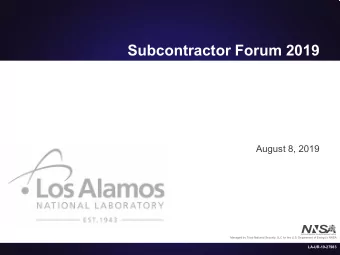 Subcontractor Forum 2019  August 8, 2019  Managed by Triad National Security, LLC for the U.S.