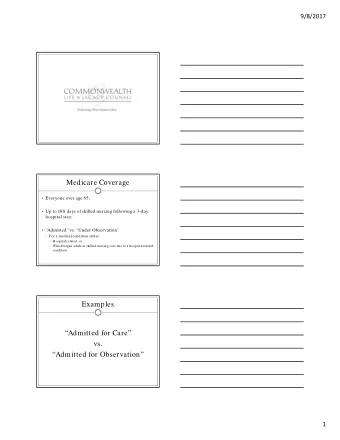 Medicare Coverage  Everyone over age 65;  Up to 100 days of skilled nursing following a 3-day