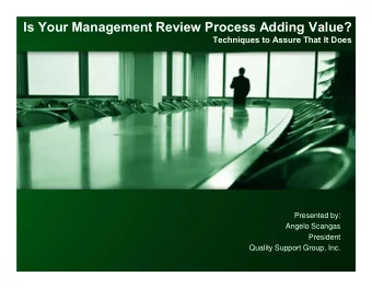 Is Your Management Review Process Adding Value?  Techniques to Assure That It Does  Presented by: