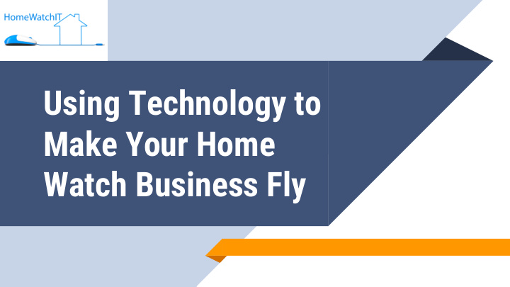 using technology to make your home watch business fly