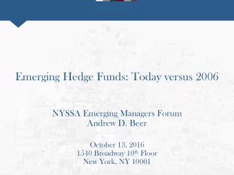 Emerging Hedge Funds: Today versus 2006  NYSSA Emerging Managers Forum  Andrew D. Beer  October 13,