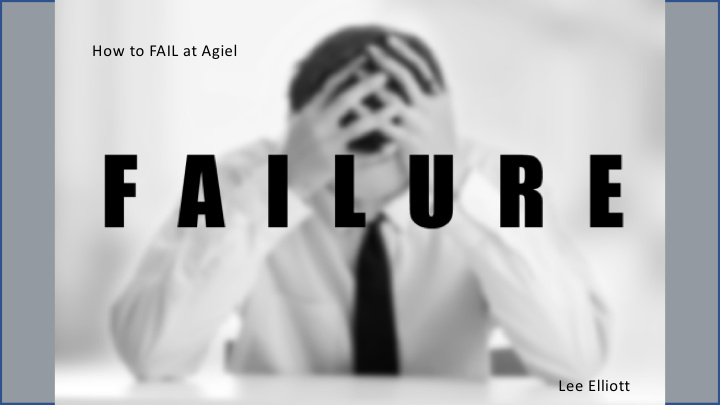 how to fail at agiel lee elliott we are agile we stand up