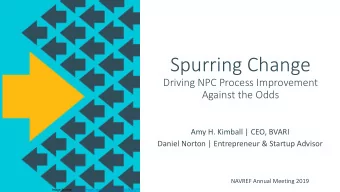 Spurring Change  Driving NPC Process Improvement  Against the Odds  Amy H. Kimball | CEO, BVARI
