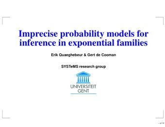 Imprecise probability models for  inference in exponential families  Erik Quaeghebeur &amp; Gert de