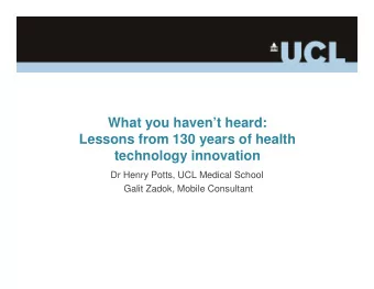 What you havent heard:  Lessons from 130 years of health  technology innovation  Dr Henry Potts,