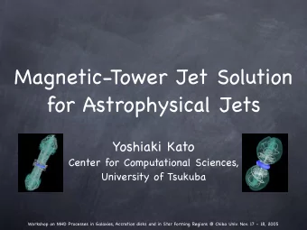 Magnetic-Tower Jet Solution  for Astrophysical Jets  Yoshiaki Kato  Center for Computational
