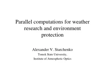 Parallel computations for weather  research and environment  protection  Alexander V. Starchenko