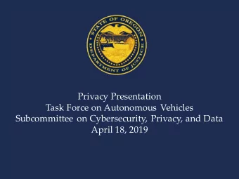 Privacy Presentation  Task Force on Autonomous Vehicles  Subcommittee on Cybersecurity, Privacy,