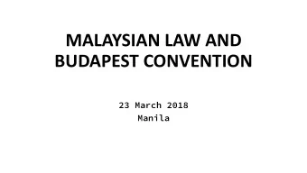 MALAYSIAN LAW AND  BUDAPEST CONVENTION  23 March 2018  Manila  IN  INVESTIG  IGATION AGENCIES