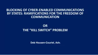 COMMUNICATION  OR THE  KILL SWITCH  PROBLEM  Deb Housen-Couriel, Adv.  The government of