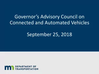 Governors Advisory Council on  Connected and Automated Vehicles  September 25, 2018  Welcome and