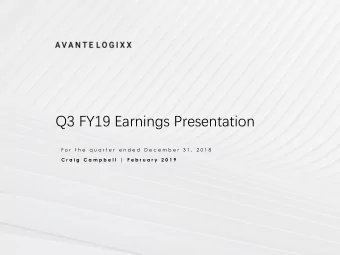 Q3 FY19 Earnings Presentation  F o r  t h e  q u a r t e r  e n d e d  D e c e m b e r  3 1 ,  2 0