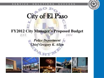 City  City o  of El  l Pas  aso  FY2012 City Managers Proposed Budget  Police Department  Chief