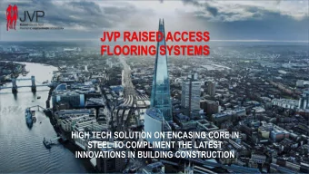 JVP RAISED ACCESS  FLOORING SYSTEMS  HIGH TECH SOLUTION ON ENCASING CORE IN  STEEL TO COMPLIMENT