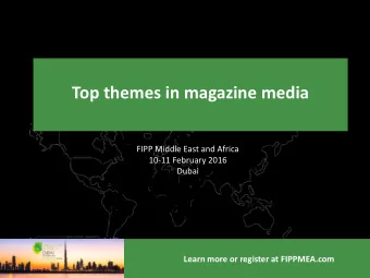 Top themes in magazine media  FIPP Middle East and Africa  10-11 February 2016  Dubai  Learn more